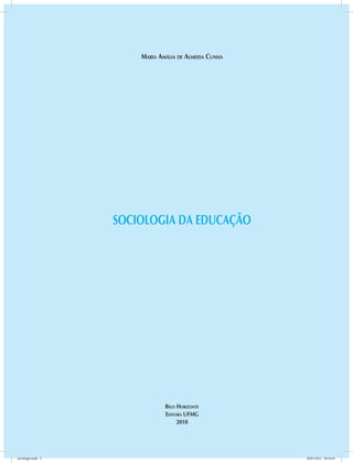 Maria Amália de Almeida Cunha
SOCIOLOGIA DA EDUCAÇÃO
Belo Horizonte
Editora UFMG
2010
sociologia.indd 3 26/01/2012 18:10:45
 