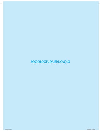 SOCIOLOGIA DA EDUCAÇÃO
sociologia.indd 1 26/01/2012 18:10:45
 