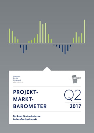 Innovation.
On site.
On demand.
www.solcom.de
PROJEKT-
MARKT-
BAROMETER
Innovation.
On site.
On demand.
www.solcom.de
2017
2
Der Index für den deutschen
Freiberufler-Projektmarkt
 