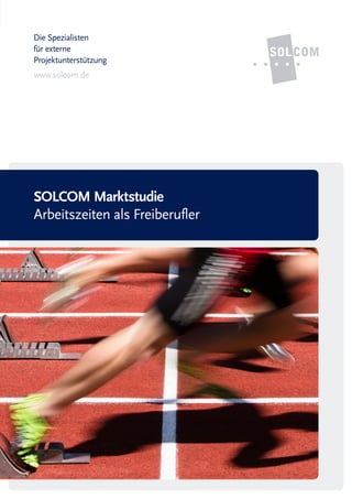 Die Spezialisten
für externe
Projektunterstützung
www.solcom.de
SOLCOM Marktstudie
Arbeitszeiten als Freiberufler
 