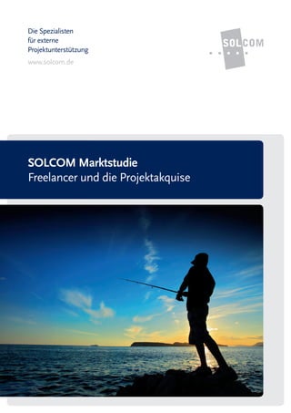 Die Spezialisten
für externe
Projektunterstützung
www.solcom.de




SOLCOM Marktstudie
Freelancer und die Projektakquise
 