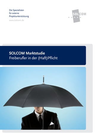 Die Spezialisten
für externe
Projektunterstützung
www.solcom.de




SOLCOM Marktstudie
Freiberufler in der (Haft)Pflicht
 