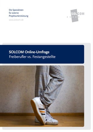 Die Spezialisten
für externe
Projektunterstützung
www.solcom.de
SOLCOM Online-Umfrage
Freiberufler vs. Festangestellte
 