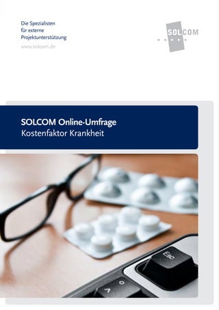 Die Spezialisten
für externe
Projektunterstützung
www.solcom.de




SOLCOM Online-Umfrage
Kostenfaktor Krankheit
 