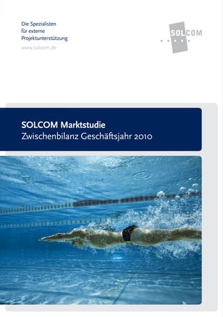 Die Spezialisten
für externe
Projektunterstützung
www.solcom.de




SOLCOM Marktstudie
Zwischenbilanz Geschäftsjahr 2010
 