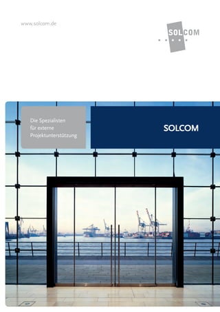 www.solcom.de




   Die Spezialisten
   für externe            SOLCOM
   Projektunterstützung
 