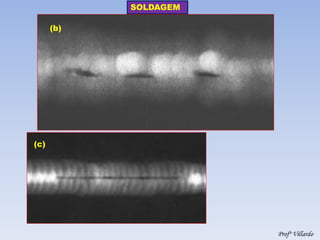SOLDAGEM 
Profº Villardo 
(b) 
(c)  