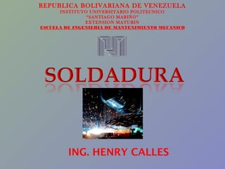 REPUBLICA BOLIVARIANA DE VENEZUELA
INSTITUTO UNIVERSITARIO POLITECNICO
“SANTIAGO MARIÑO”
EXTENSION MATURIN
ESCUELA DE INGENIERIA DE MANTENIMIENTO MECANICO
 
ING. HENRY CALLES
 