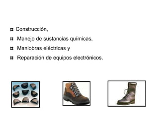 Construcción,
Manejo de sustancias químicas,
Maniobras eléctricas y
Reparación de equipos electrónicos.
 