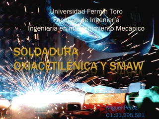 Miguel Pérez
C.I.:21.295.581
Universidad Fermín Toro
Facultad de Ingeniería
Ingeniería en mantenimiento Mecánico
 
