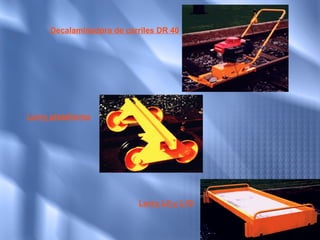 Decalaminadora de carriles DR 40




Lorry plataforma
 




                          Lorry L5 y L10
 