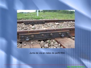 Junta de vía en rieles de perfil R50.




                                        Ing. Gabriel Guerrero
 