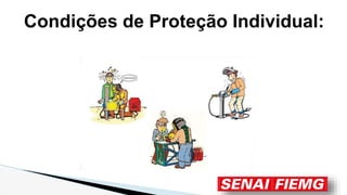 Condições de Proteção Individual:
 