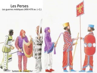 Les PersesLes guerres médiques (490-479 av. J.-C.)La menace perseSoldats du Grand Roi