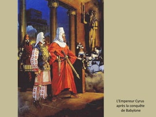 L’Empereur Cyrus après la conquêtede Babylone