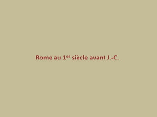 Rome au 1er siècle avant J.-C. 