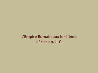 L’Empire Romain aux Ier-IIème siècles ap. J.-C.