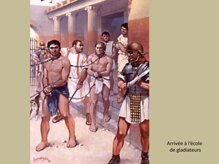 Arrivée à l’école de gladiateurs