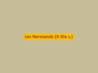 Les Normands (X-XIe s.)
