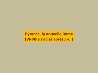 Byzance, la nouvelle Rome(VI-VIIIe siècles après J.-C.)