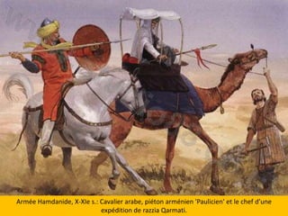 ArméeHamdanide, X-XIe s.: Cavalier arabe, piétonarménien 'Paulicien' et le chef d’uneexpédition de razziaQarmati.