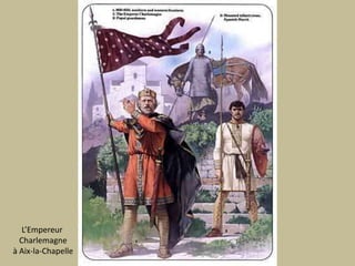 L’Empereur Charlemagneà Aix-la-Chapelle