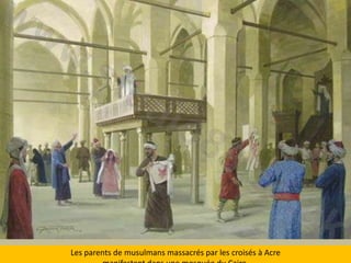 Les parents de musulmansmassacrés par les croisés à Acre manifestentdansunemosquée du Caire.