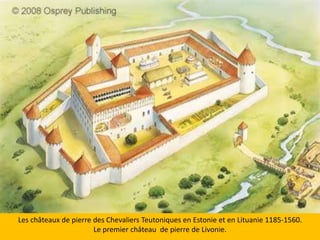 Les châteaux de pierre des Chevaliers Teutoniques en Estonie et en Lituanie 1185-1560. Le premier château  de pierre de Livonie.