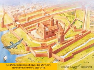 Les châteaux rouges en briques des ChevaliersTeutoniques en Prusse, 1230-1466.