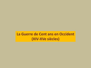 La Guerre de Cent ans en Occident(XIV-XVe siècles)