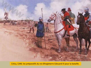  Crécy, 1346: les préparatifs du roi d’Angleterre Edouard III pour la bataille.