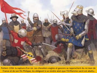 Poitiers 1356: la capture d’un roi. Les chevaliers anglais et gascons se rapprochent du roi Jean de France et de son fils Philippe, les obligeant à se rendre alors que l’Oriflamme sacréestabattu..