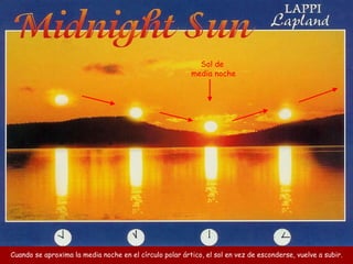Cuando se aproxima la media noche en el círculo polar ártico, el sol en vez de esconderse, vuelve a subir. Sol de  media noche 