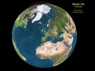 (No toques el mouse por ahora). Medio día en Europa 
