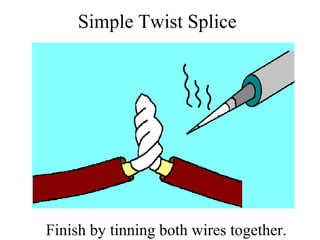 Simple Twist Splice
Finish by tinning both wires together.
 