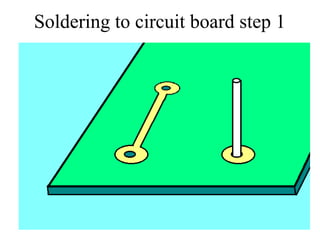 Soldering to circuit board step 1
 