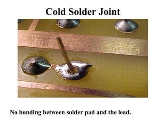 Cold Solder Joint
No bonding between solder pad and the lead.
 