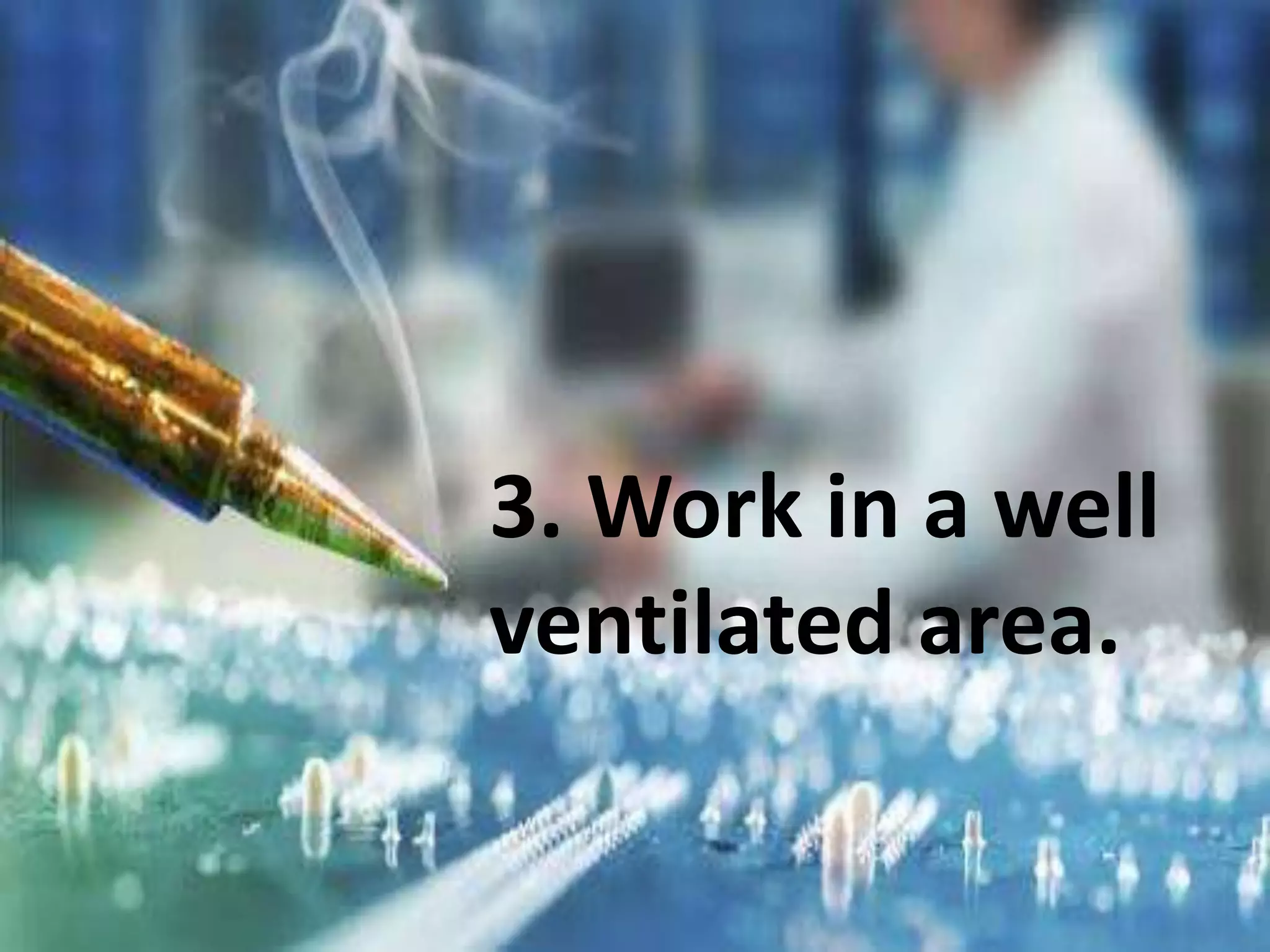 3. Work in a well
ventilated area.