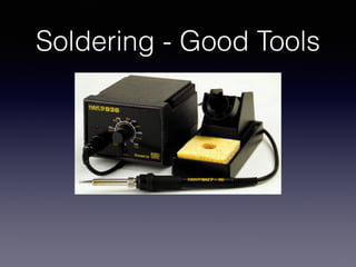 Soldering - Good Tools
 