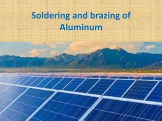 Soldering and brazing of
Aluminum
 