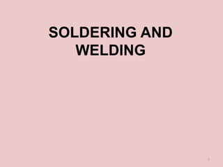SOLDERING AND
WELDING
2
 