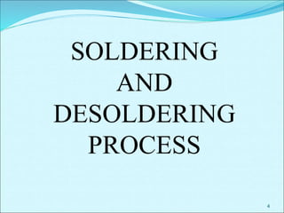4
SOLDERING
AND
DESOLDERING
PROCESS
 