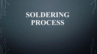 SOLDERING
PROCESS
 