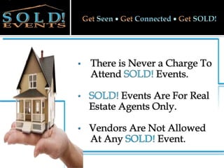 Get Seen  Get Connected Get SOLD!There is Never a Charge To Attend SOLD! Events.