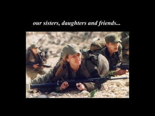 our sisters, daughters and friends... 