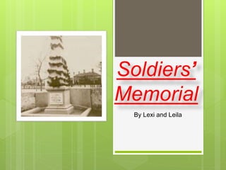 By Lexi and Leila
Soldiers’
Memorial
 