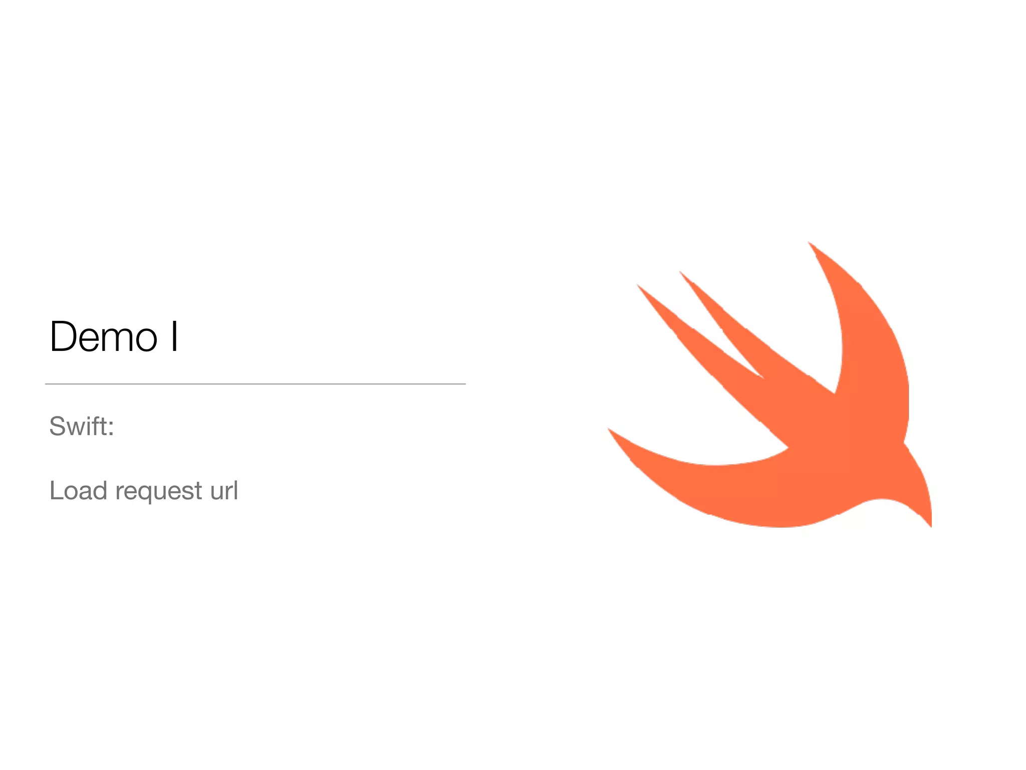 Demo I
Swift:
Load request url