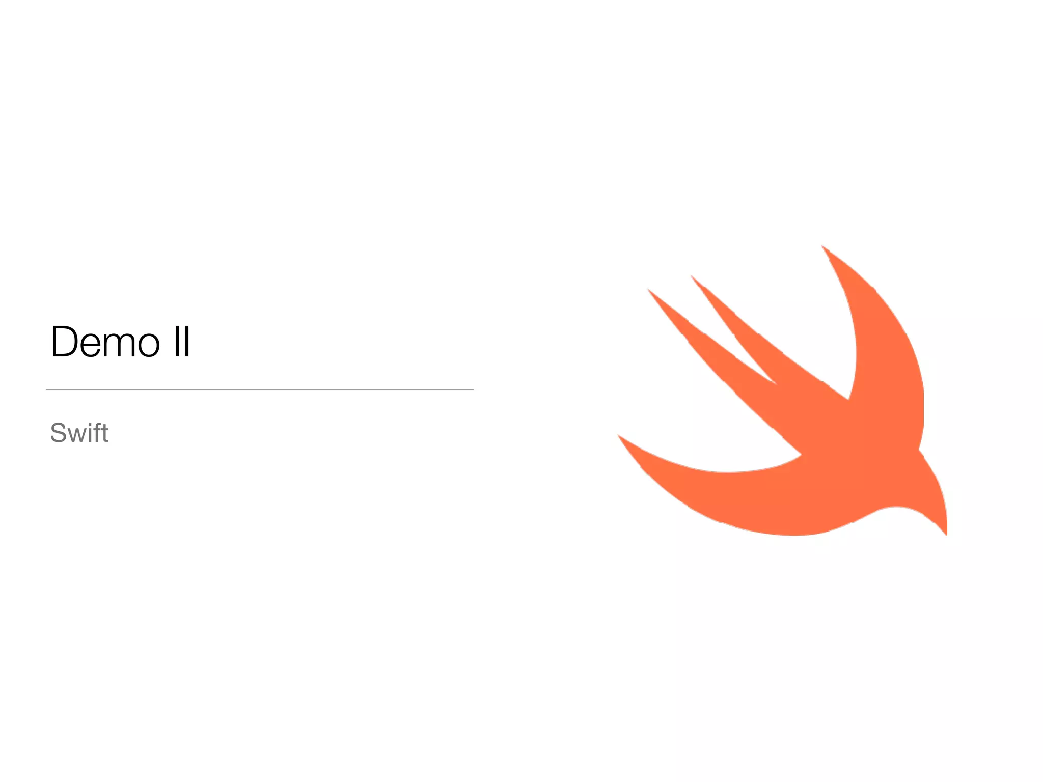 Demo II
Swift