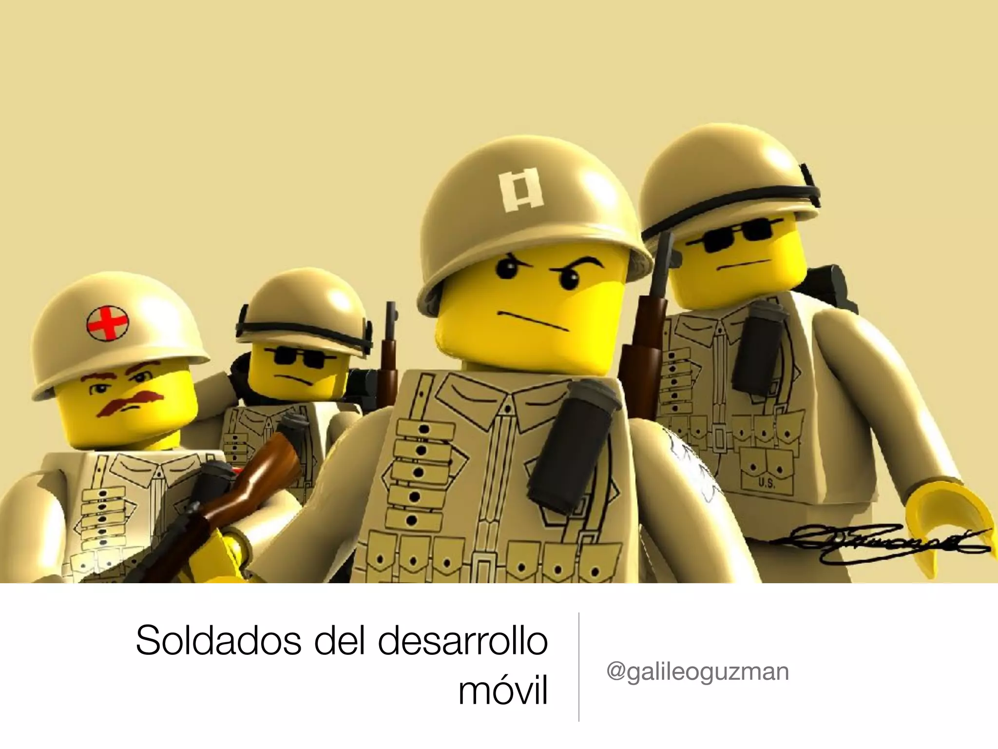 Soldados del desarrollo
móvil
@galileoguzman