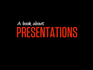 A book about

PRESENTATIONS
 